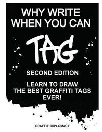 bokomslag Why Write When You Can Tag: Second Edition: Learn to Draw the Best Graffiti Tags Ever!