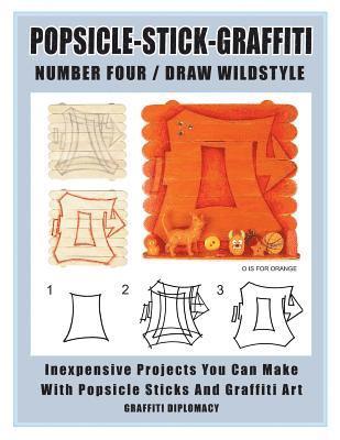 Graffiti Diplomacy - Popsicle-Stick-Graffiti/ Number Four/ Draw Wildstyle: Inexpensive Projects You Can Make With Popsicle Sticks and Graffiti Art, Häftad
