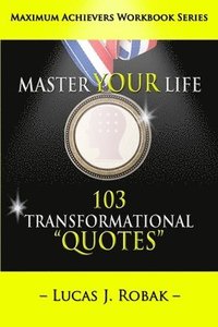 bokomslag Master Your Life: 103 Transformational Quotes Workbook