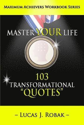 Master Your Life: 103 Transformational Quotes Workbook 1