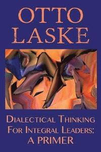 bokomslag Dialectical Thinking for Integral Leaders