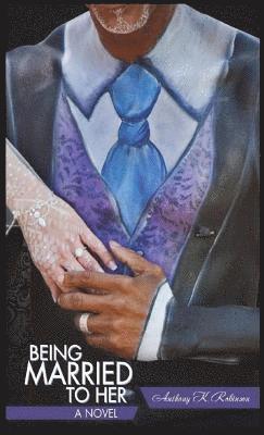 Anthony Robinson - Being Married to Her, Inbunden