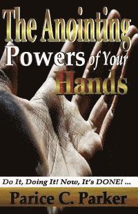 Phyllis R. Brown - The Anointing Powers of Your Hands, Häftad