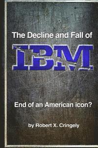 bokomslag The Decline and Fall of IBM: End of an American Icon?