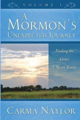 bokomslag A Mormon's Unexpected Journey: Finding the Grace I Never Knew