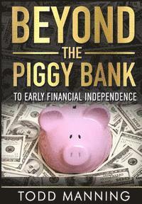 bokomslag Beyond the Piggy Bank: To Early Financial Independence