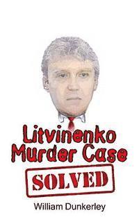 bokomslag Litvinenko Murder Case Solved: The final conclusion to this puzzling and long-unsolved mystery