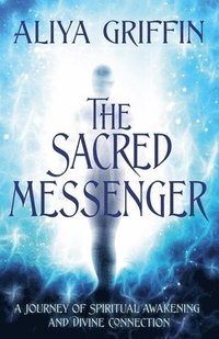 bokomslag Sacred Messenger - A Journey of Spiritual Awakening and Divine Connection
