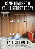 bokomslag Come Tomorrow You'll Regret Today: Collected Stories