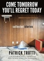 bokomslag Come Tomorrow You'll Regret Today: Collected Stories