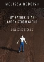 bokomslag My Father Is an Angry Storm Cloud: Collected Stories