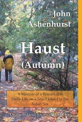 bokomslag Haust (Autumn): A Memoir of a Remarkable Daily Life on a Small Island in the Salish Sea Part One