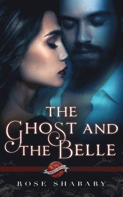 The Ghost and the Belle: A Saint's Grove Novel 1