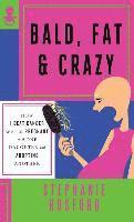 bokomslag Bald, Fat & Crazy: How I Beat Cancer While Pregnant with One Daughter and Adopting Another
