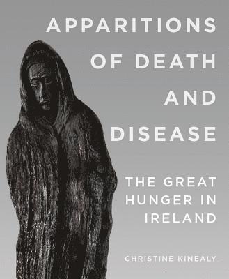 Christine Kinealy - Apparitions of Death and Disease, Häftad