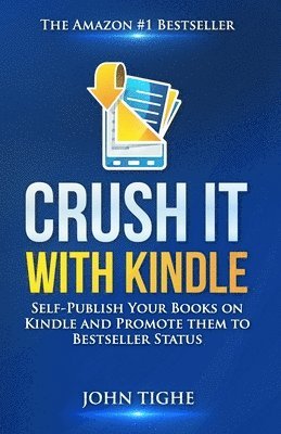 John Tighe - Crush It with Kindle: Self-Publish Your Books on Kindle and Promote them to Bestseller Status, Häftad