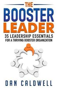bokomslag The Booster Leader: 35 Leadership Essentials for a Thriving Booster Organization