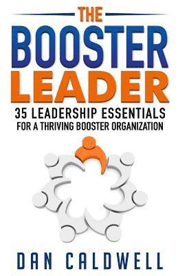 bokomslag The Booster Leader: 35 Leadership Essentials for a Thriving Booster Organization