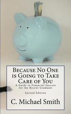 bokomslag Because No One is Going to Take Care of You: A Guide to Financial Success for the Recent Graduate