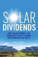 bokomslag Solar Dividends: How Solar Energy Can Generate a Basic Income For Everyone on Earth