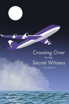 Frank Joseph Romano - Crossing Over to the Secret Witness, Häftad