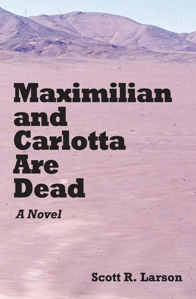 bokomslag Maximilian and Carlotta Are Dead