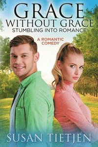 bokomslag Grace Without Grace Stumbling into Romance: A Romantic Comedy