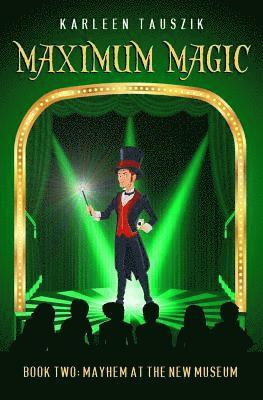Maximum Magic: Book Two - Mayhem at the New Museum