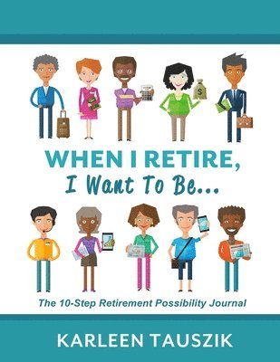 Karleen Tauszik - When I Retire, I Want To Be..., Häftad