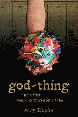 god-thing: and other weird & worrisome tales 1