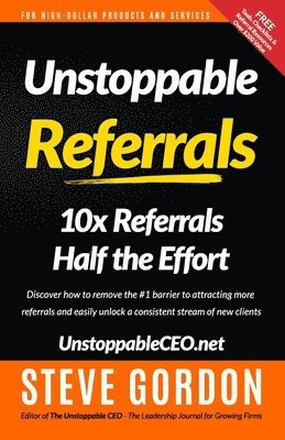 bokomslag Unstoppable Referrals: 10x Referrals Half the Effort