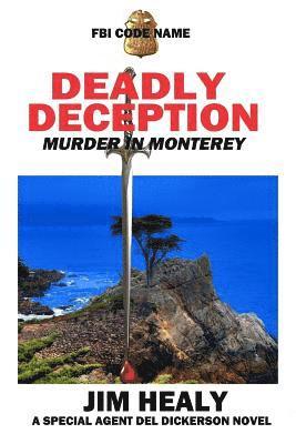 FBI Code Name: Deadly Deception (Murder in Monterey): A Special Agent del Dickerson Novel 1