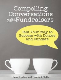bokomslag Compelling Conversations for Fundraisers: Talk Your Way to Success with Donors and Funders