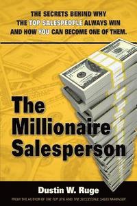 bokomslag The Millionaire Salesperson: The Secrets Behind Why The Top Salespeople Always Win And How You Can Become One Of Them