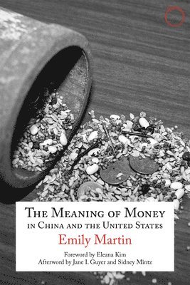 Emily Martin, Eleana J. Kim - Meaning of Money in China and the United Sta – The 1986 Lewis Henry Morgan Lectures, Häftad
