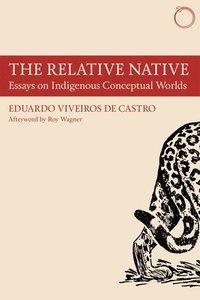 bokomslag The Relative Native - Essays on Indigenous Conceptual Worlds