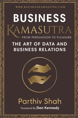 bokomslag Business KAMASUTRA FROM PERSUASION TO PLEASURE: The Art of Data and Business Relations