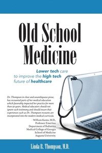 bokomslag Old School Medicine: Lower tech care to improve the high tech future of healthcare