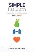 Cathryn Marshall - Simple Fat Burn: Three Steps To Becoming Fit & Lean, Häftad
