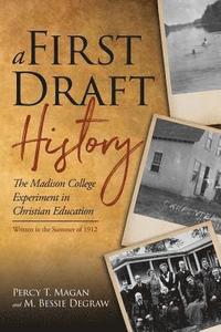 bokomslag A First Draft History: The Madison College Experiment in Christian Education