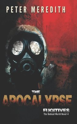 Peter Meredith - The Apocalypse Fugitives: The Undead World Novel 4, Häftad
