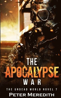 The Apocalypse War: The Undead World Novel 7 1