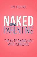 bokomslag Naked Parenting: 7 Keys to Raising Kids With Confidence