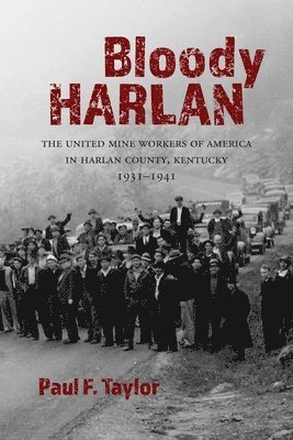 bokomslag Bloody Harlan: The United Mine Workers of America in Harlan County, Kentucky, 1931-1941