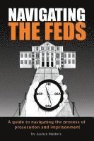 bokomslag Navigating the Feds: A Guide to Navigating the Process of Prosecution and Imprisonment