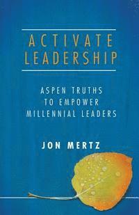 bokomslag Activate Leadership: Aspen Truths to Empower Millennial Leaders
