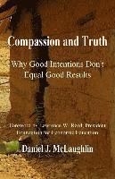 bokomslag Compassion and Truth: Why Good Intentions Don't Equal Good Results