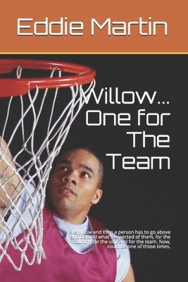Willow... One for The Team: Every now and then a person has to go above and beyond what's expected of them, for the country, for the unit and for 1