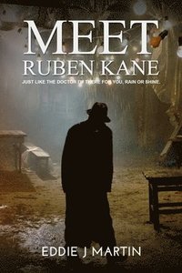 bokomslag Meet Ruben Kane: If you need something done with no questions asked, no repercussions, no I told you so. What you asked for is what you