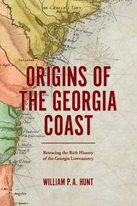 bokomslag Origins of the Georgia Coast: Retracing the Rich History of the Georgia Lowcountry